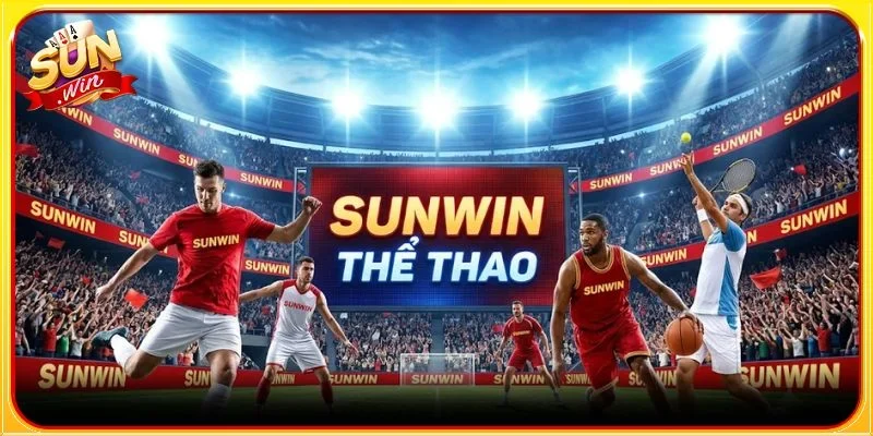 Sân chơi cá cược thể thao SUNWIN hấp dẫn và đầy kịch tính 